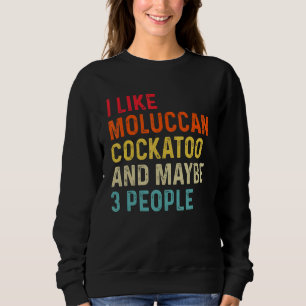 Ik hou van Moluccan Cockato en misschien 3 mensen Trui