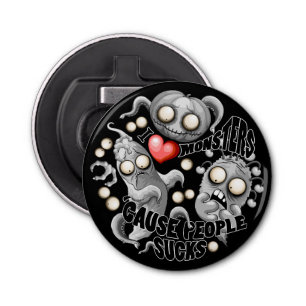 Ik hou van monsters omdat mensen klote zijn button flesopener
