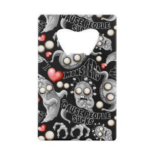 Ik hou van monsters omdat mensen klote zijn creditkaart flessenopener