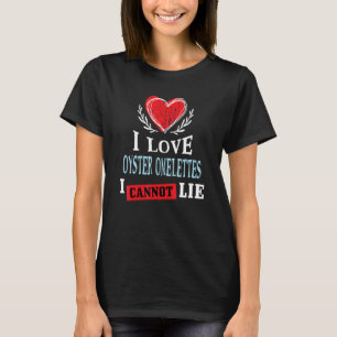 Ik hou van oesteromelet, ik kan niet liegen Voed T-shirt