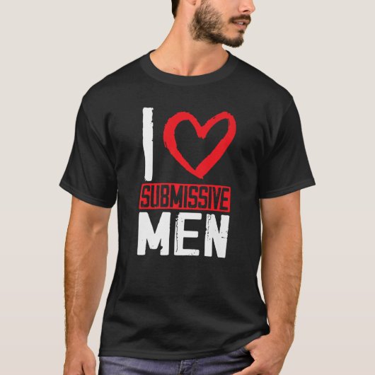 Ik hou van onderdanige mannen t-shirt (Voorkant)