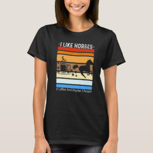 Ik hou van paarden en koffie en misschien 3 mensen t-shirt