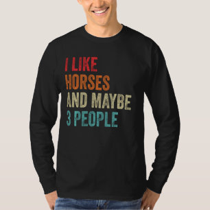 Ik hou van paarden en misschien wel 3 mensen die R T-shirt
