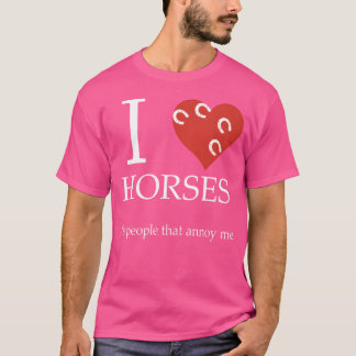 Ik hou van paarden, het zijn mensen die me irriter t-shirt