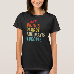 Ik hou van Pionus Parrot, en misschien 3 mensen ke T-shirt