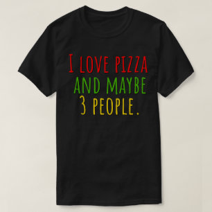 Ik hou van pizza en misschien 3 mensen t-shirt