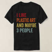 Ik hou van plastic kunst, misschien 3 mensen t-shirt (Design voorkant)