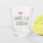 Ik hou van Podcasts voor True Crime Shot Glas (Achterkant)