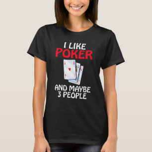 Ik hou van Poker en misschien 3 Mensen Spelen Kaar T-shirt