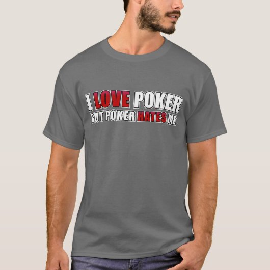 Ik hou van poker, maar poker haat me t-shirt (Voorkant)