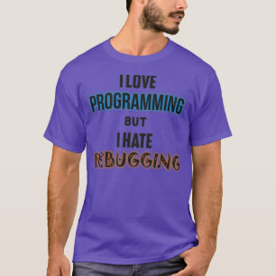 Ik hou van programmeren, maar ik haat foutopsporin t-shirt