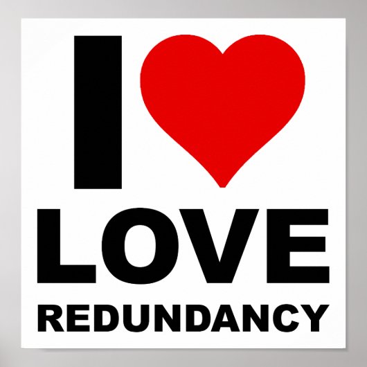 Ik hou van redundantie Grappige Poster (Voorkant)