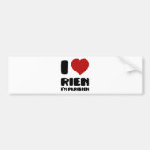 Ik hou van 'Rien' Ik ben Parisien :) Bumpersticker (Voorkant)