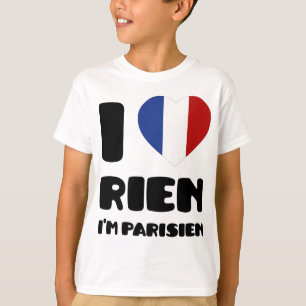 Ik hou van 'Rien' Ik ben Parisien :) T-shirt