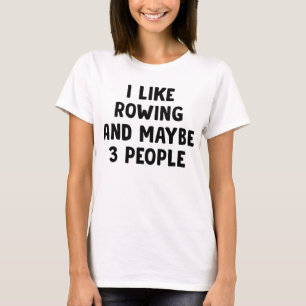 Ik hou van roeien en misschien als drie mensen t-shirt