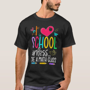Ik hou van school, tenzij ik een Wiskunde les heb  T-shirt