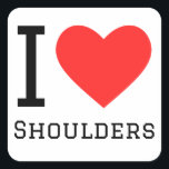 Ik hou van schouders vierkante sticker<br><div class="desc">Ik hou van schouders,  voor lichaamsliefhebbers</div>