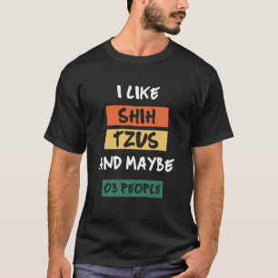 Ik hou van Shih Tzus en misschien wel van 03 mense T-shirt