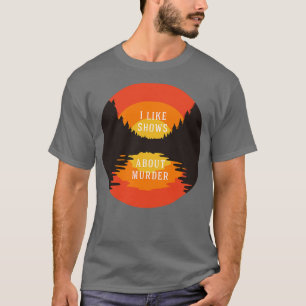 Ik hou van shows over moord t-shirt