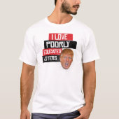 Ik hou van slecht opgeleide kiezers - zegt Donald  T-shirt (Voorkant)