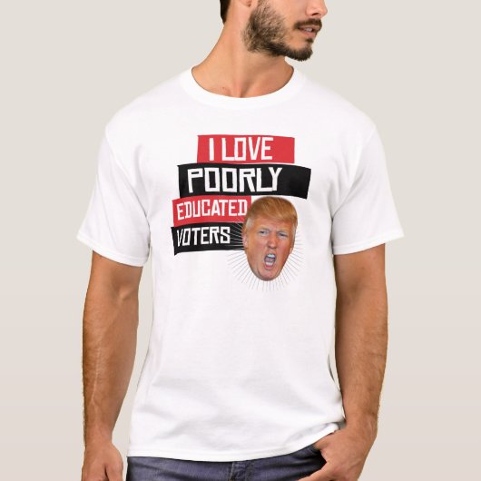 Ik hou van slecht opgeleide kiezers - zegt Donald  T-shirt (Voorkant)