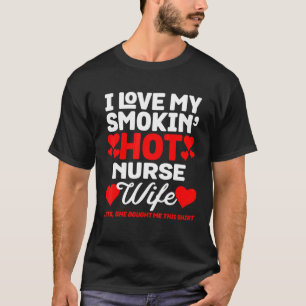 Ik hou van Smokin Hot Nurse Wife Beauti Heart Prin T-shirt