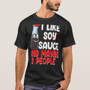 Ik hou van sojasaus en kan 3 mensen zijn. t-shirt