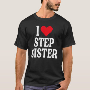Ik hou van stap zuster ik hou van mijn stapzuster  t-shirt