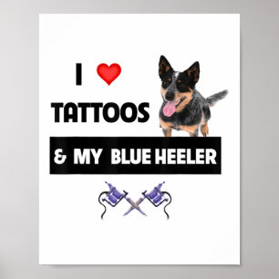 Ik hou van Tattoos en mijn blauwe voeler Herd Dog  Poster