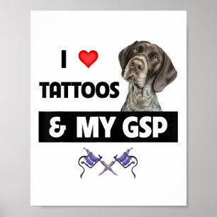 Ik hou van Tattoos en mijn GSP Duitse kortharige p Poster