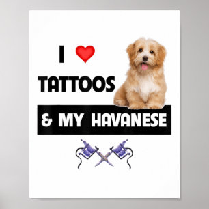 Ik hou van Tattoos en van mijn Havanese hond papa  Poster