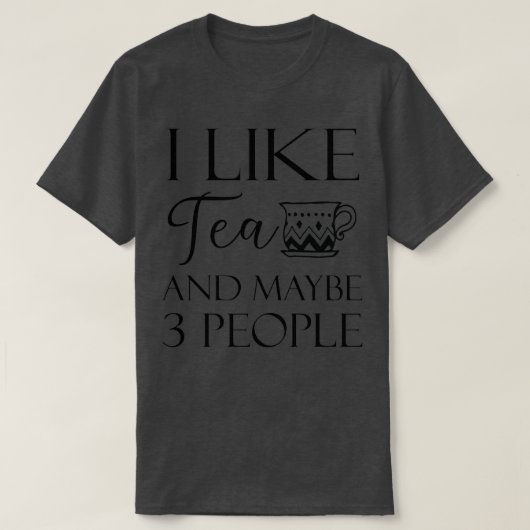 Ik hou van thee en misschien 3 mensen 15 t-shirt (Design voorkant)