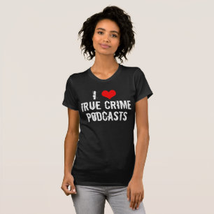 Ik hou van True Crime Podcasts Serial Killer Histo T-shirt