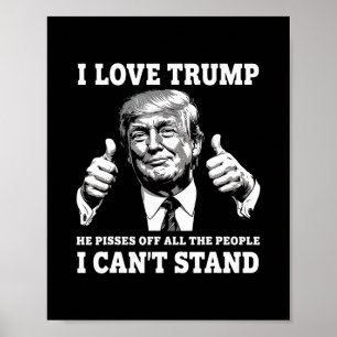 Ik hou van Trump, hij maakt alle mensen kwaad waar Poster