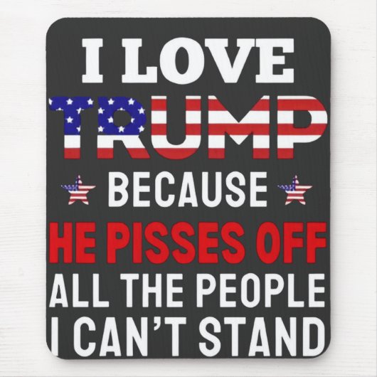 "Ik hou van Trump omdat hij alle mensen pisses Muismat (Voorkant)