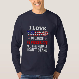"Ik hou van Trump omdat hij alle mensen pisses T-shirt