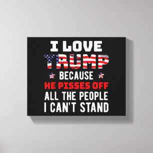 Ik hou van Trump omdat hij de mensen kwaad maakt d Canvas Afdruk