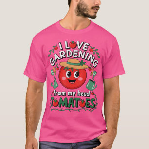 Ik hou van tuinieren vanuit mijn hoofd Tomaten Fun T-shirt