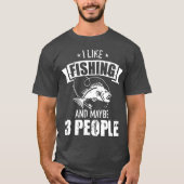 Ik hou van visserij en misschien drie mensen t-shirt (Voorkant)