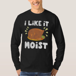 Ik hou van vochtige kip in zijn geheel t-shirt