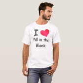 Ik hou van (vul in) T-shirt (Voorkant volledig)