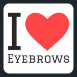 Ik hou van wenkbrauwen vierkante sticker<br><div class="desc">Ik hou van wenkbrauwen,  voor schoonheidsliefhebbers</div>