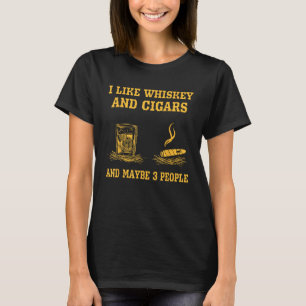 Ik hou van whisky en sigaren en misschien 3 mensen t-shirt