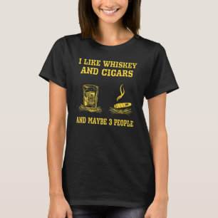 Ik hou van whisky en sigaren en misschien 3 mensen t-shirt