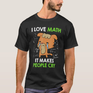 Ik hou van wiskunde, het maakt dat mensen Wiskunde T-shirt