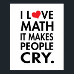 Ik hou van Wiskunde, het maakt mensen huilend Poster<br><div class="desc">Grappig dat ik van wiskunde poster hou.</div>