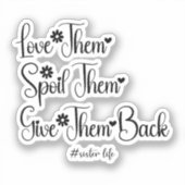 Ik hou van ze verwennen ze geven ze terug Schattig Sticker (Voorkant)