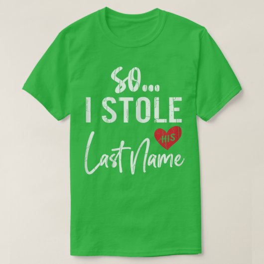 Ik hou zijn achternaam voor Funny Bride Weddenscha T-shirt (Design voorkant)