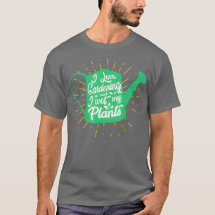 Ik hou zo veel van Gardening dat ik mijn Planten H T-shirt