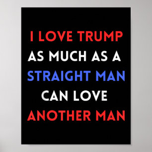 Ik hou zoveel van Trump als een recht Man kan lief Poster